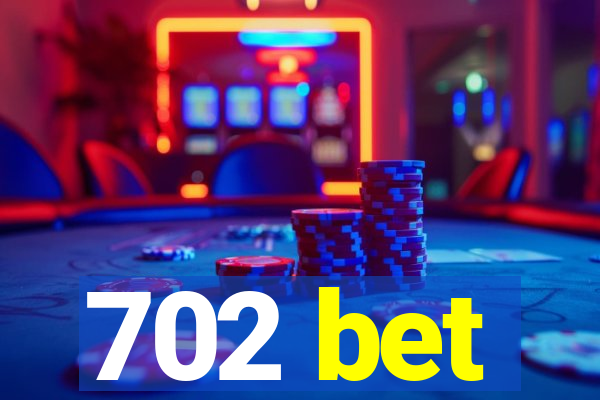 702 bet